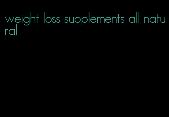 weight loss supplements all natural