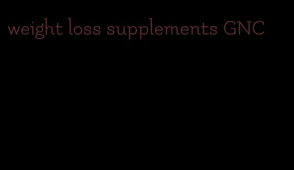 weight loss supplements GNC