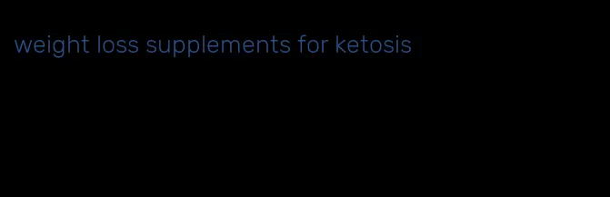 weight loss supplements for ketosis