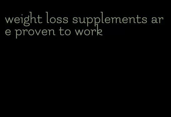 weight loss supplements are proven to work