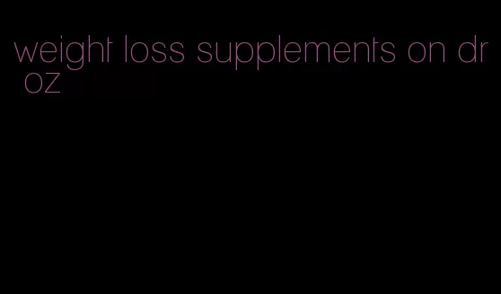 weight loss supplements on dr oz