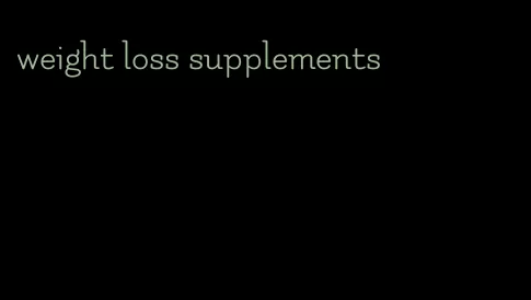 weight loss supplements