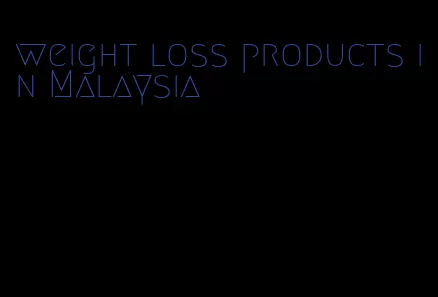 weight loss products in Malaysia