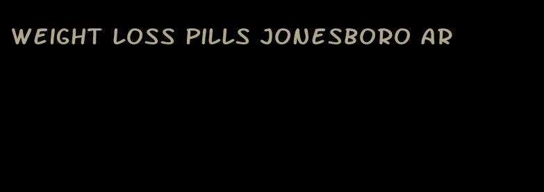 weight loss pills Jonesboro ar