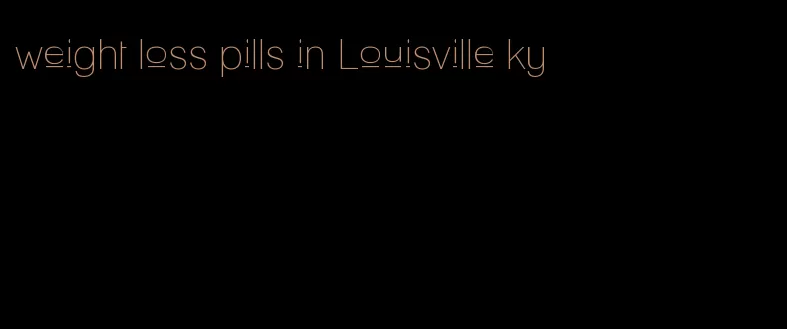 weight loss pills in Louisville ky