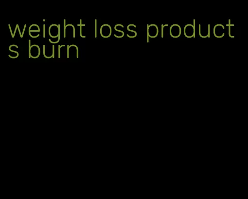 weight loss products burn