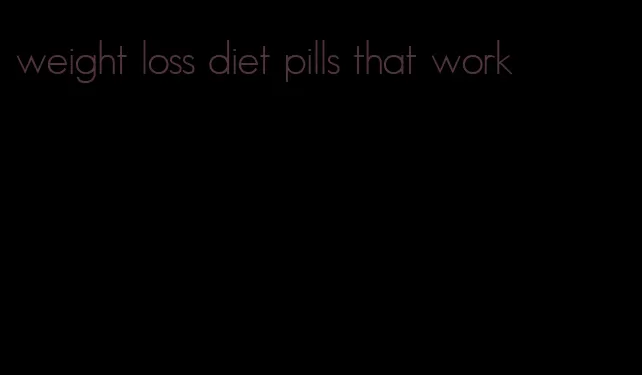 weight loss diet pills that work