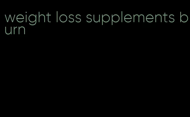 weight loss supplements burn