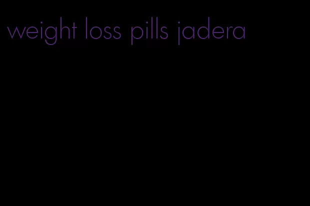 weight loss pills jadera