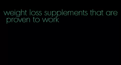 weight loss supplements that are proven to work