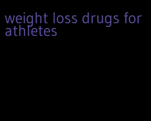 weight loss drugs for athletes