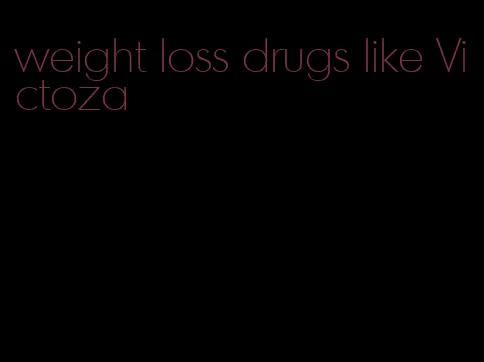 weight loss drugs like Victoza