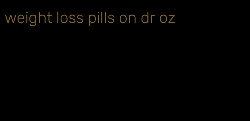 weight loss pills on dr oz