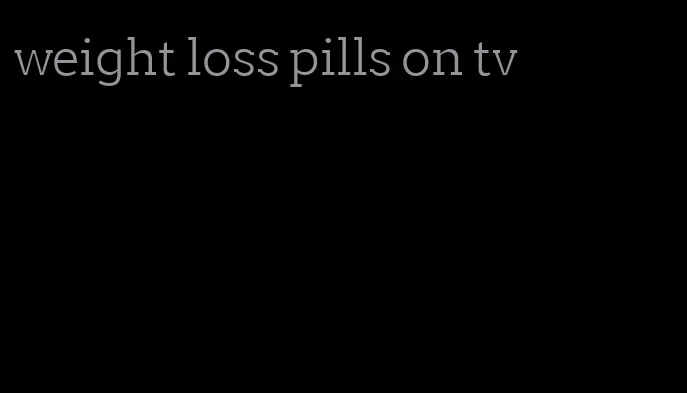 weight loss pills on tv