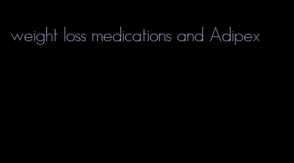 weight loss medications and Adipex