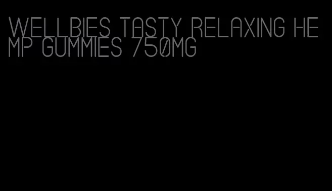 Wellbies tasty relaxing hemp gummies 750mg