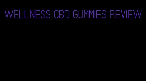 wellness CBD gummies review