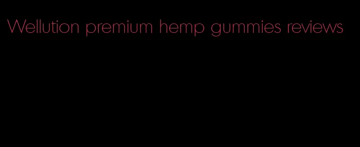 Wellution premium hemp gummies reviews