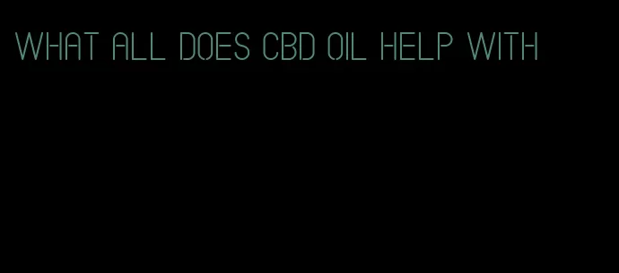 what all does CBD oil help with