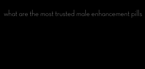 what are the most trusted male enhancement pills