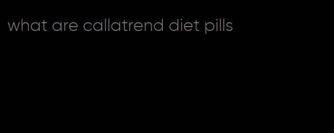 what are callatrend diet pills