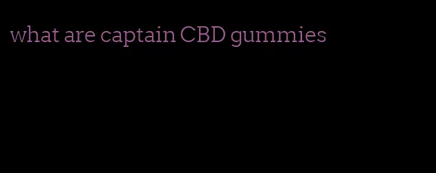 what are captain CBD gummies