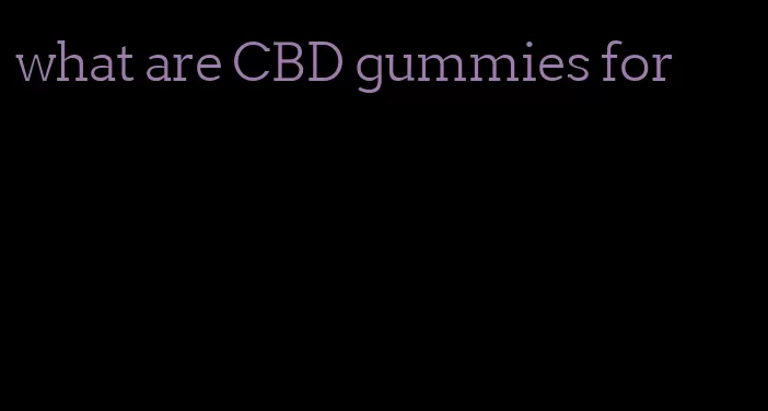 what are CBD gummies for