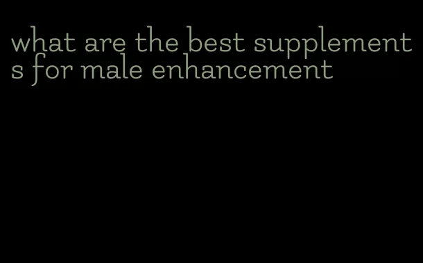 what are the best supplements for male enhancement