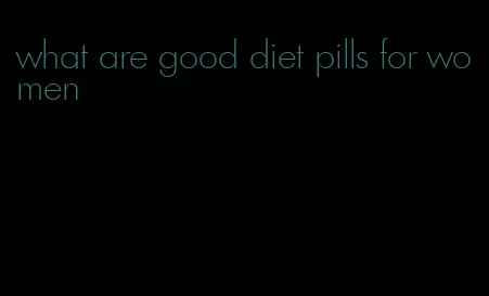 what are good diet pills for women