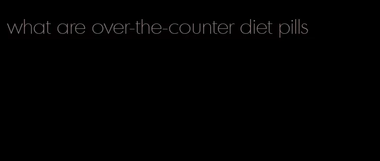 what are over-the-counter diet pills