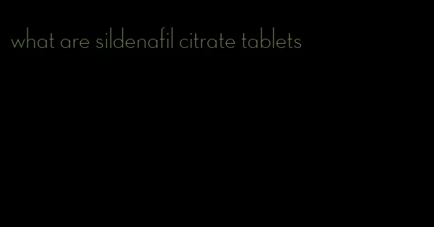 what are sildenafil citrate tablets