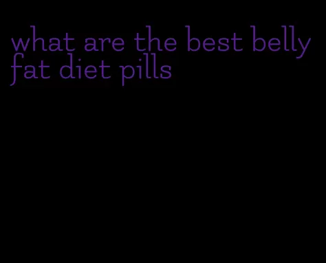 what are the best belly fat diet pills