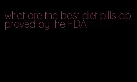 what are the best diet pills approved by the FDA