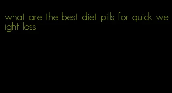 what are the best diet pills for quick weight loss