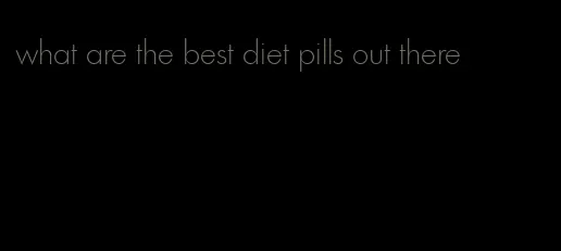 what are the best diet pills out there