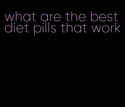 what are the best diet pills that work