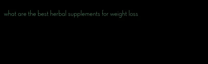 what are the best herbal supplements for weight loss