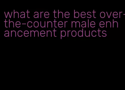 what are the best over-the-counter male enhancement products