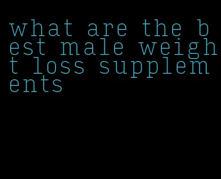 what are the best male weight loss supplements