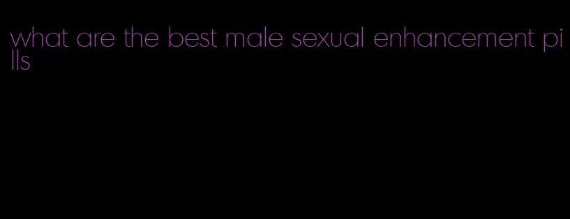 what are the best male sexual enhancement pills