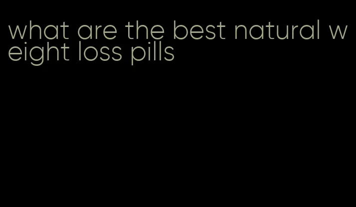 what are the best natural weight loss pills