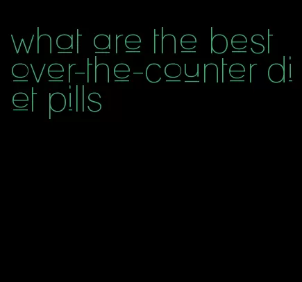 what are the best over-the-counter diet pills