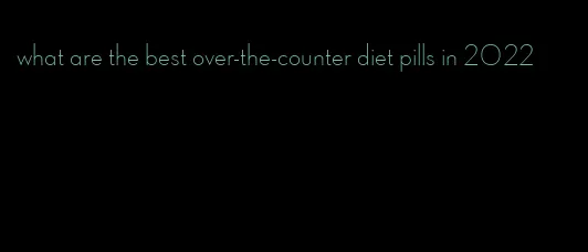 what are the best over-the-counter diet pills in 2022