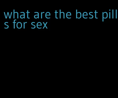 what are the best pills for sex