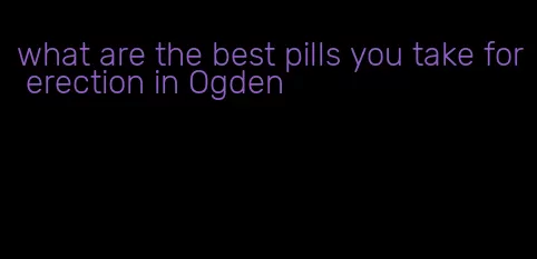 what are the best pills you take for erection in Ogden