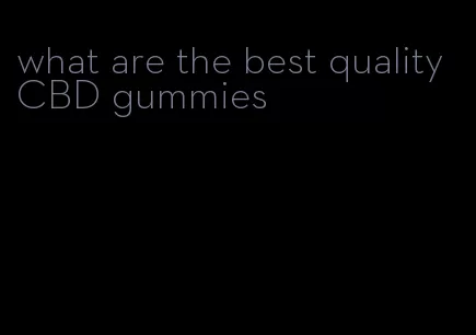 what are the best quality CBD gummies