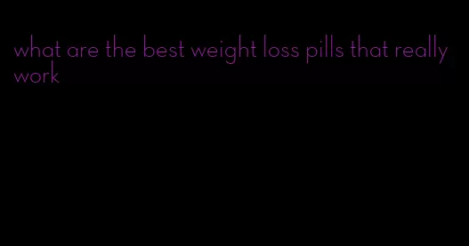 what are the best weight loss pills that really work