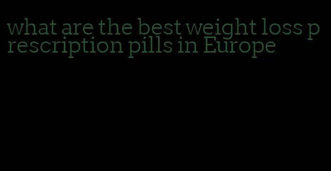 what are the best weight loss prescription pills in Europe