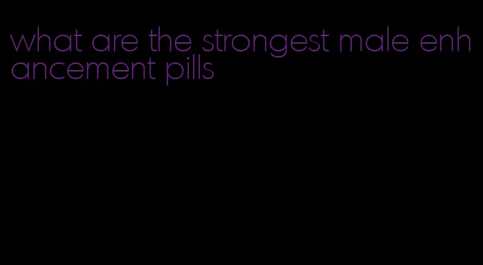 what are the strongest male enhancement pills