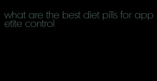 what are the best diet pills for appetite control